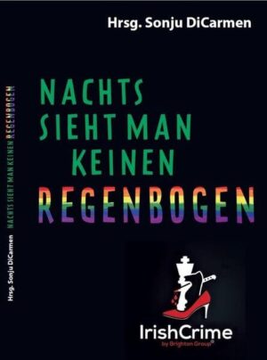 Nachts sieht man keinen Regenbogen (IrishCrime by Brighton Group)